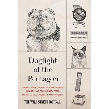 Dogfight at the Pentagon: Sergeant Dogs, Grumpy Cats, Wallflower Wingmen, and Other Lunacy from the Wall Street Journal's A-Hed Column - Paperback