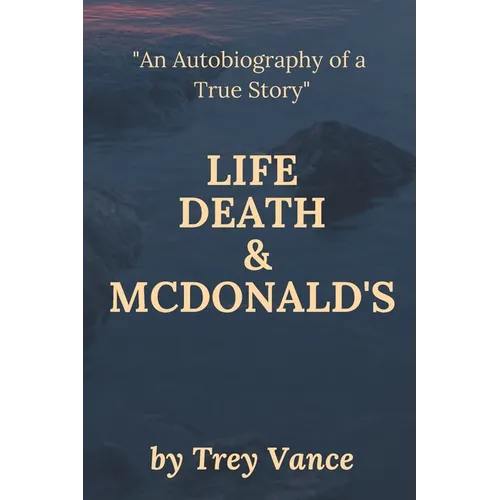 Life, Death, & McDonald's: The Autobiography of a True Story - Paperback