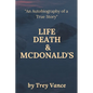 Life, Death, & McDonald's: The Autobiography of a True Story - Paperback
