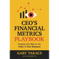 CEO's Financial Metrics Playbook: Keep Your Eye on the Pulse of Your Business - Paperback