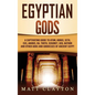 Egyptian Gods: A Captivating Guide to Atum, Horus, Seth, Isis, Anubis, Ra, Thoth, Sekhmet, Geb, Hathor and Other Gods and Goddesses of Ancient Egypt - Hardcover