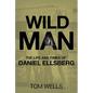 Wild Man: The Life and Times of Daniel Ellsberg - Paperback