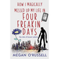 How I Magically Messed Up My Life in Four Freakin' Days - Paperback