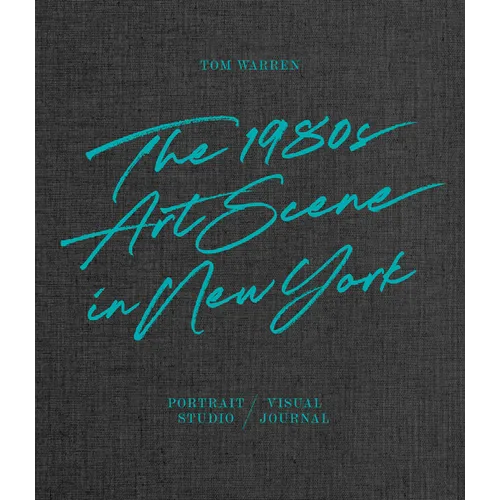 Tom Warren: The 1980s Art Scene in New York - Hardcover