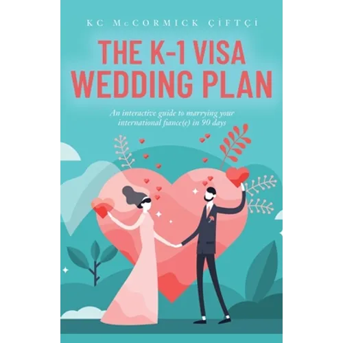 The K-1 Visa Wedding Plan: An interactive guide to marrying your international fiance(e) in 90 days - Paperback