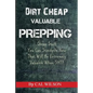 Dirt Cheap Valuable Prepping: Cheap Stuff You Can Stockpile NowThat Will Be Extremely Valuable When SHTF - Paperback