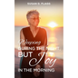 Weeping During the Night, But Joy in the Morning - Paperback