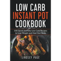 Low Carb Instant Pot Cookbook: 100 Quick and Easy Low Carb Recipes to Lose Weight and Heal Your Body - Paperback