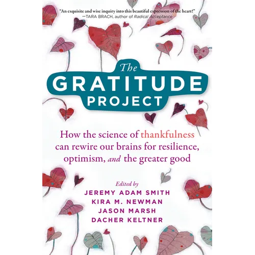 The Gratitude Project: How the Science of Thankfulness Can Rewire Our Brains for Resilience, Optimism, and the Greater Good - Paperback