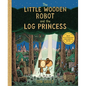 The Little Wooden Robot and the Log Princess - Hardcover