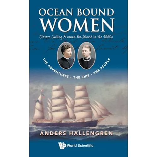 Ocean Bound Women: Sisters Sailing Around the World in the 1880s - The Adventures-The Ship-The People - Hardcover