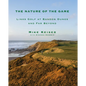 The Nature of the Game: Links Golf at Bandon Dunes and Far Beyond - Hardcover