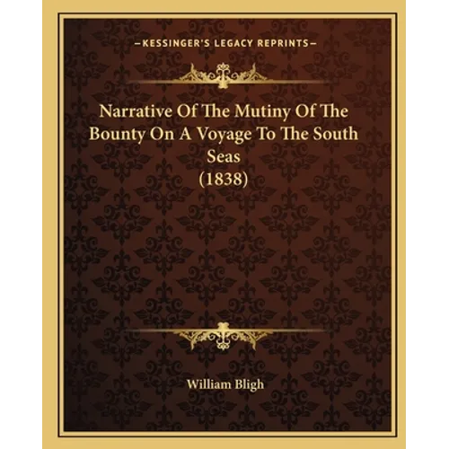 Narrative of the Mutiny of the Bounty on a Voyage to the South Seas (1838) - Paperback