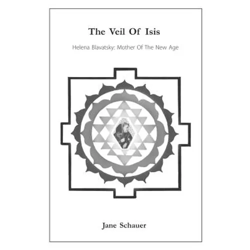 The Veil Of Isis: Helena Blavatsky: Mother Of The New Age - Paperback