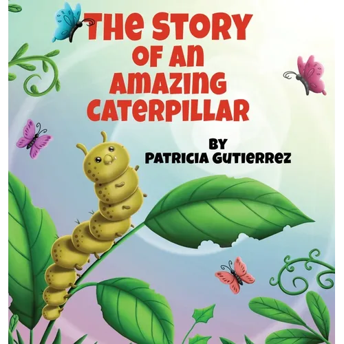 The Story of an Amazing Caterpillar - Hardcover