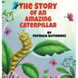 The Story of an Amazing Caterpillar - Hardcover