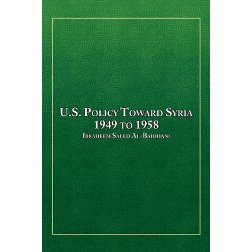 U.S. Policy Toward Syria - 1949 to 1958 - Paperback