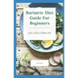 Bariatric Diet Guide For Beginners: Live A Healthier Life - Paperback