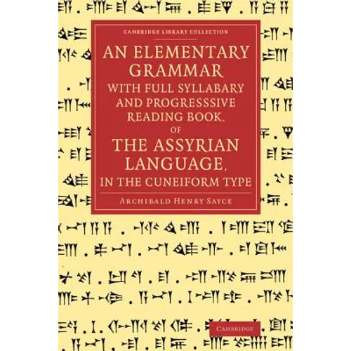 An Elementary Grammar with Full Syllabary and Progresssive Reading Book, of the Assyrian Language, in the Cuneiform Type - Paperback