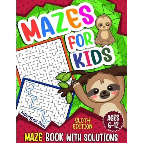 Mazes For Kids Ages 6-12: Sloth Maze Puzzle Activity Book, Fun & Challenging Mazes For Children Ages 6-8, 8-10, 8-12, 10-12 year old, Maze Book - Paperback