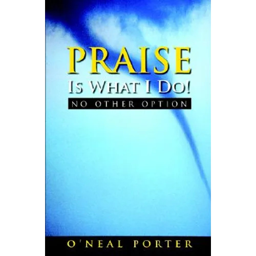 PRAISE Is What I Do - No Other Option - Paperback