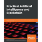 Practical Artificial Intelligence and Blockchain: A guide to converging blockchain and AI to build smart applications for new economies - Paperback