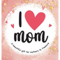 I Love Mom: A Beautiful Gift for Mothers to Treasure - Hardcover