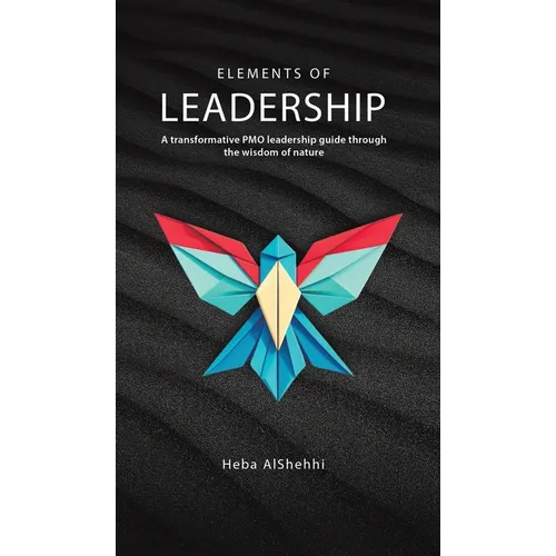 Elements of Leadership: A transformative PMO leadership guide through the wisdom of nature - Hardcover