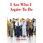I Am Who I Aspire To Be - Paperback