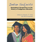 Indian Subjects: Hemispheric Perspectives on the History of Indigenous Education - Paperback