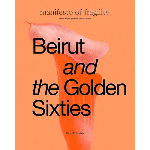 Beirut and the Golden Sixties: Mathaf Arab Museum of Modern Art, Doha - Hardcover
