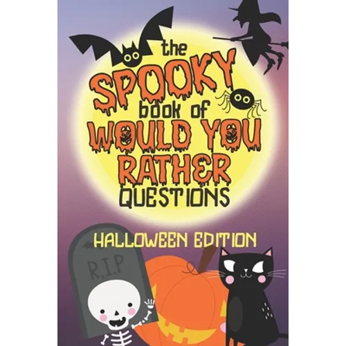 The Spooky Book of Would You Rather Questions - Halloween Edition: 100 Scary Funny & Silly Scenarios for Children and Family - Paperback
