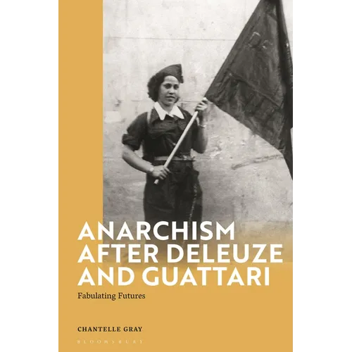 Anarchism After Deleuze and Guattari: Fabulating Futures - Paperback