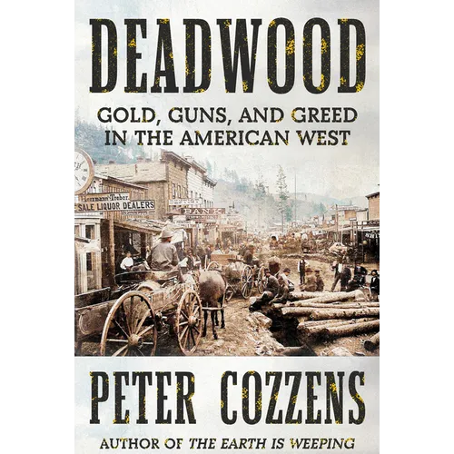 Deadwood: Gold, Guns, and Greed in the American West - Hardcover