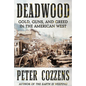 Deadwood: Gold, Guns, and Greed in the American West - Hardcover