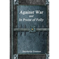 Against War and In Praise of Folly - Paperback