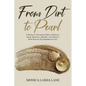 From Dirt to Pearl: A Woman's Traumatic Story of Neglect, Abuse, Betrayal, Murder, and Survival. How God has Transformed my Life. - Paperback