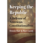 Keeping the Republic: A Defense of American Constitutionalism - Hardcover