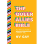 The Queer Allies Bible: The Ultimate Guide to Being an Empowering Lgbtqia+ Ally - Paperback