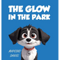 The Glow In The Park: A Story About A Playful Pup Named Charlie Who Discovers A Magical Stone that Grants Him the Ability to Speak With Huma - Hardcover