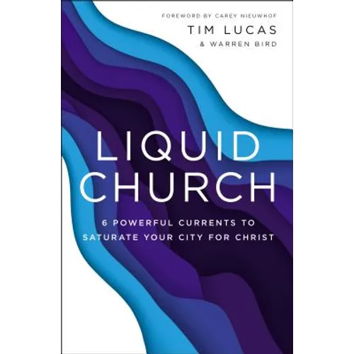 Liquid Church: 6 Powerful Currents to Saturate Your City for Christ - Paperback
