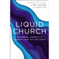 Liquid Church: 6 Powerful Currents to Saturate Your City for Christ - Paperback