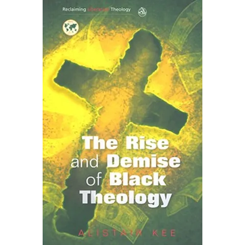 Rise and Demise of Black Theology - Paperback