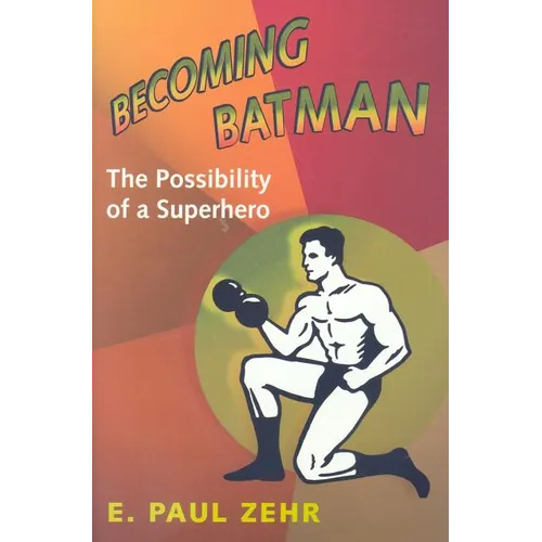 Becoming Batman: The Possibility of a Superhero - Hardcover