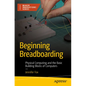 Beginning Breadboarding: Physical Computing and the Basic Building Blocks of Computers - Paperback