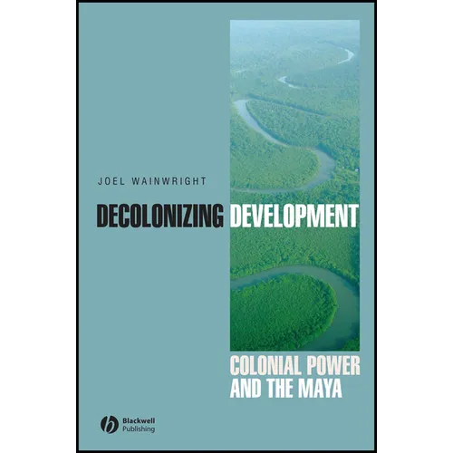 Decolonizing Development: Colonial Power and the Maya - Paperback