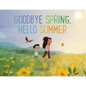 Goodbye Spring, Hello Summer - Hardcover