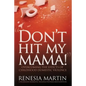 Don't Hit My Mama: Overcoming the Effects of Childhood Domestic Violence - Paperback