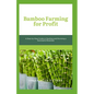 Bamboo Farming for Profit: A Step-by-Step Guide to Starting and Running a Successful Business - Paperback