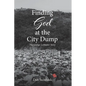 Finding God at the City Dump: The George LeMaster Story - Paperback